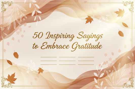 50 Inspiring Sayings to Embrace Gratitude